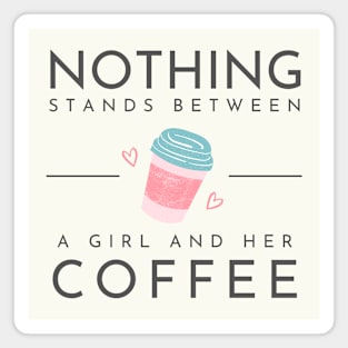 Nothing Stands Between a Girl and her Coffee Magnet